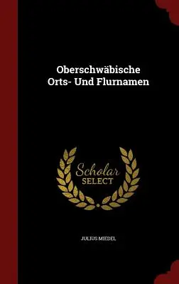 Oberschwbische Orts- und Flurnamen - Oberschwbische Orts- Und Flurnamen