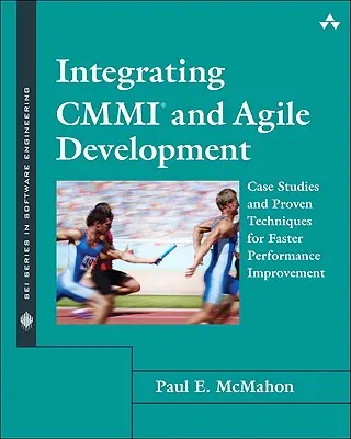 A CMMI és az agilis fejlesztés integrálása: Esettanulmányok és bevált technikák a gyorsabb teljesítményjavításhoz - Integrating CMMI and Agile Development: Case Studies and Proven Techniques for Faster Performance Improvement