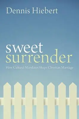 Sweet Surrender: Hogyan alakítják a kulturális előírások a keresztény házasságot - Sweet Surrender: How Cultural Mandates Shape Christian Marriage