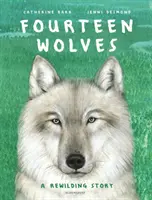 Tizennégy farkas - Egy újjáépítési történet - Fourteen Wolves - A Rewilding Story