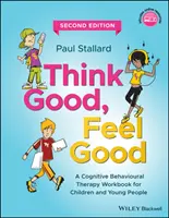 Think Good, Feel Good: Kognitív viselkedésterápiás munkafüzet gyerekeknek és fiataloknak - Think Good, Feel Good: A Cognitive Behavioural Therapy Workbook for Children and Young People