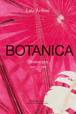 Luiz Zerbini: Botanica: Monotypes 2016-2020