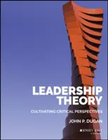 Vezetéselmélet: Kritikus perspektívák kialakítása - Leadership Theory: Cultivating Critical Perspectives