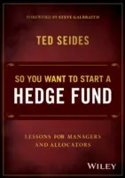 Szóval fedezeti alapot akarsz indítani: Tanulságok menedzsereknek és allokátoroknak - So You Want to Start a Hedge Fund: Lessons for Managers and Allocators