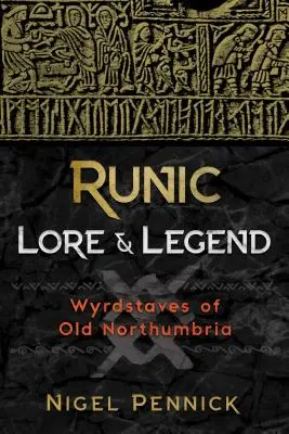 Rúnaismeret és legendák: Wyrdstaves of Old Northumbria - Runic Lore and Legend: Wyrdstaves of Old Northumbria