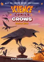 Tudományos képregények: A madarak: A madarak: A madarak: Crows: Madarak: Zseniális madarak - Science Comics: Crows: Genius Birds