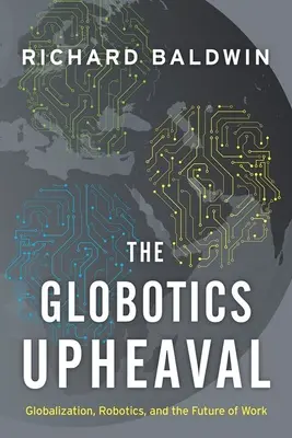 A globotikai felfordulás: Globalizáció, robotika és a munka jövője - The Globotics Upheaval: Globalization, Robotics, and the Future of Work