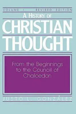 A keresztény gondolkodás története I. kötet: A kezdetektől a khalkédoni zsinatig - A History of Christian Thought Volume I: From the Beginnings to the Council of Chalcedon