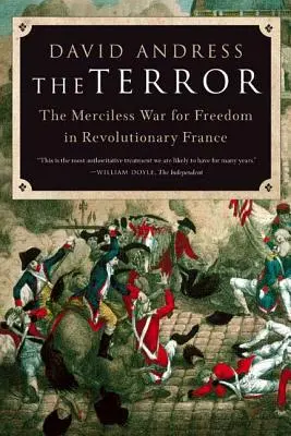 A terror: A szabadságért vívott könyörtelen háború a forradalmi Franciaországban - The Terror: The Merciless War for Freedom in Revolutionary France