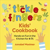 A Csiklandozó ujjak gyerek szakácskönyve: 4-7 éveseknek: Kézügyességi móka a konyhában - The Tickle Fingers Kids' Cookbook: Hands-On Fun in the Kitchen for 4-7s