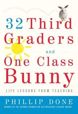 32 harmadikos és egy osztálynyuszi: Életleckék a tanításból - 32 Third Graders and One Class Bunny: Life Lessons from Teaching