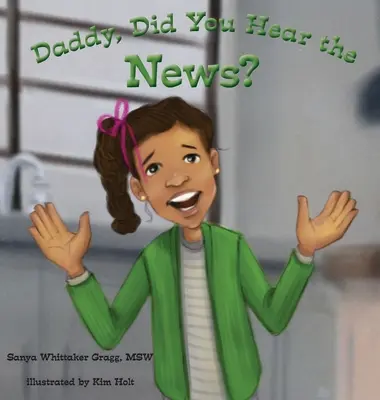 Apu, hallottad a híreket?: (Könyv a zaklatásról) - Daddy, Did You Hear the News?: (A Book on Bullying)