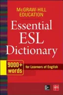 McGraw-Hill Education Essential ESL Dictionary: 9,000+ Words for Learners of English (Több mint 9000 szó angolul tanulóknak) - McGraw-Hill Education Essential ESL Dictionary: 9,000+ Words for Learners of English