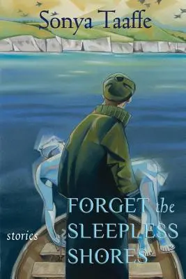 Felejtsd el az álmatlan partokat! Történetek - Forget the Sleepless Shores: Stories