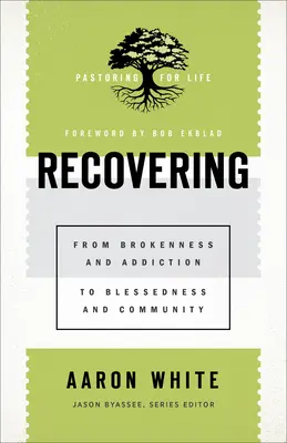 Gyógyulás: A megtörtségtől és a függőségtől az áldásig és a közösségig - Recovering: From Brokenness and Addiction to Blessedness and Community