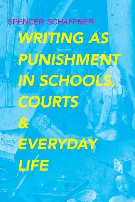 Az írás mint büntetés az iskolákban, a bíróságokon és a mindennapi életben - Writing as Punishment in Schools, Courts, and Everyday Life