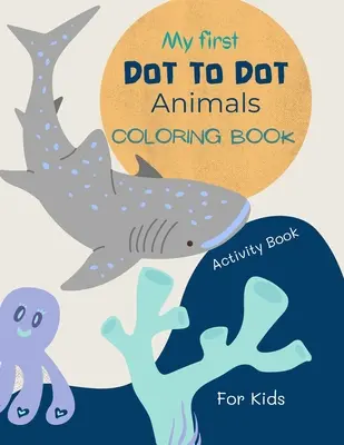 Dot to Dot Animals Book for Kids: Dot to dot Animals Coloring Book for kids ages 4-7 aranyos és szórakoztató állatrajzokkal 52 oldalnyi pontról pontra állatokat tartalmazó színezőkönyv 4-7 éves gyerekeknek - Dot to Dot Animals Book for Kids: Dot to dot Animals Coloring Book for kids ages 4-7 with cute and fun animal drawings 52 pages of dot to dot animals