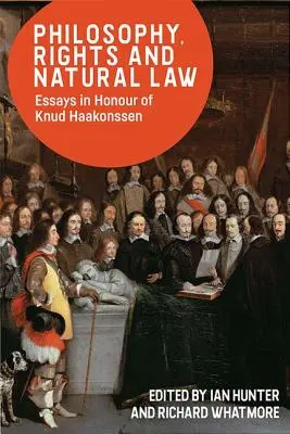 Filozófia, jogok és természetjog: Essays in Honour of Knud Haakonssen - Philosophy, Rights and Natural Law: Essays in Honour of Knud Haakonssen