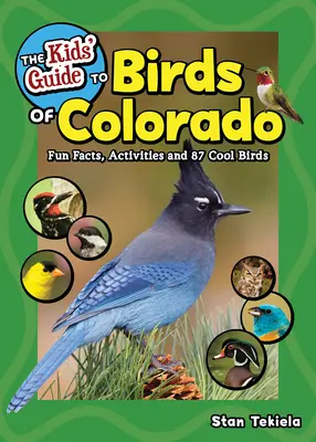 The Kids' Guide to Birds of Colorado: Szórakoztató tények, tevékenységek és 87 menő madarak - The Kids' Guide to Birds of Colorado: Fun Facts, Activities and 87 Cool Birds