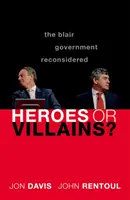 Hősök vagy gonosztevők?: A Blair-kormány újragondolva - Heroes or Villains?: The Blair Government Reconsidered