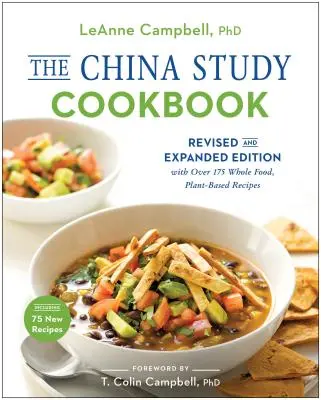 A Kína-tanulmány szakácskönyve: Felülvizsgált és kibővített kiadás több mint 175 teljes értékű, növényi alapú recepttel - The China Study Cookbook: Revised and Expanded Edition with Over 175 Whole Food, Plant-Based Recipes