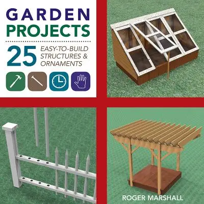 Kerti projektek: 25 könnyen megépíthető faépítmény és díszítés - Garden Projects: 25 Easy-To-Build Wood Structures & Ornaments