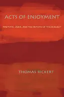 Az élvezet cselekedetei: Retorika, Zizek és a szubjektum visszatérése - Acts of Enjoyment: Rhetoric, Zizek, and the Return of the Subject