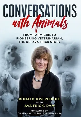 Beszélgetések állatokkal: Dr. Ava Frick története a parasztlánytól az úttörő állatorvosig - Conversations with Animals: From Farm Girl to Pioneering Veterinarian, the Dr. Ava Frick Story