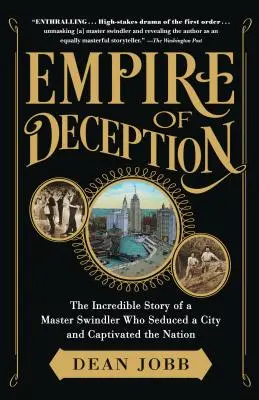 A megtévesztés birodalma: Egy mesteri csaló hihetetlen története, aki elcsábított egy várost és rabul ejtette a nemzetet - Empire of Deception: The Incredible Story of a Master Swindler Who Seduced a City and Captivated the Nation