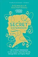 Titkos testvériség: Jane Austen, Charlotte Bront, George Eliot és Virginia Woolf irodalmi barátságai - A Secret Sisterhood: The Literary Friendships of Jane Austen, Charlotte Bront, George Eliot, and Virginia Woolf