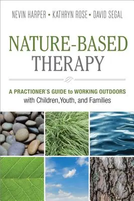 Természetalapú terápia: A Practitioner's Guide to Working Outdoors with Children, Youth, and Families (A gyakorló szakemberek útmutatója a gyerekekkel, fiatalokkal és családokkal való szabadtéri munkához) - Nature-Based Therapy: A Practitioner's Guide to Working Outdoors with Children, Youth, and Families