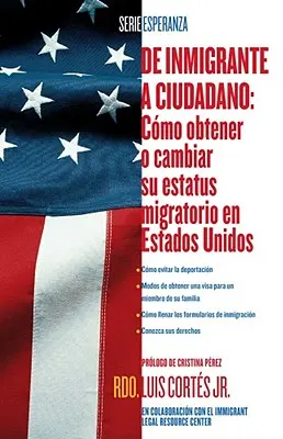 de Inmigrante a Ciudadano: Como Obtener O Cambiar Su Estatus Migratorio En Estados Unidos