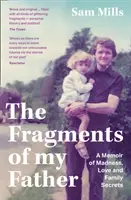 Apám töredékei - Emlékirat az őrületről, a szerelemről és a családi titkokról - Fragments of my Father - A Memoir of Madness, Love and Family Secrets