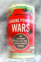 Sütőpor-háborúk: A gyilkos élelmiszerharc, amely forradalmasította a főzést - Baking Powder Wars: The Cutthroat Food Fight That Revolutionized Cooking