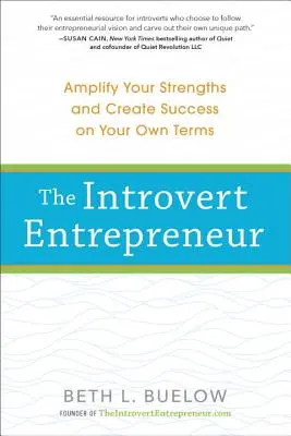 Az introvertált vállalkozó: Erősségeid felerősítése és a siker megteremtése a saját feltételeid szerint - The Introvert Entrepreneur: Amplify Your Strengths and Create Success on Your Own Terms