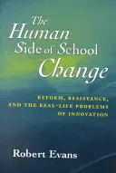 Az iskolai változások emberi oldala: Reform, ellenállás és az innováció valós problémái - The Human Side of School Change: Reform, Resistance, and the Real-Life Problems of Innovation