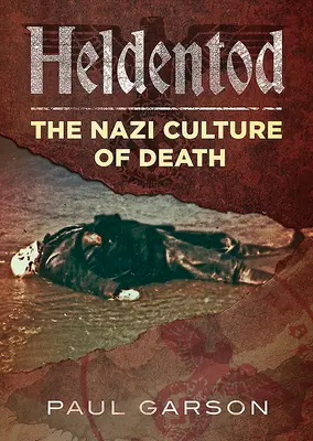 Heldentod: A halál náci kultúrája - Heldentod: The Nazi Culture of Death