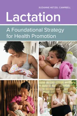 Laktáció: Az egészségfejlesztés alapvető stratégiája: Az egészségfejlesztés alapvető stratégiája - Lactation: A Foundational Strategy for Health Promotion: A Foundational Strategy for Health Promotion