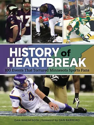 A szívfájdalom története: 100 esemény, amely megkínozta a minnesotai sportrajongókat - History of Heartbreak: 100 Events That Tortured Minnesota Sports Fans