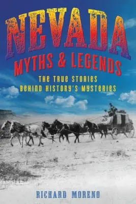 Nevada mítoszok és legendák: A történelem rejtélyei mögött rejlő igaz történetek - Nevada Myths and Legends: The True Stories Behind History's Mysteries