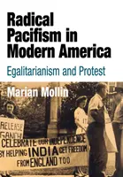 Radikális pacifizmus a modern Amerikában: Az egyenlőség és a tiltakozás - Radical Pacifism in Modern America: Egalitarianism and Protest