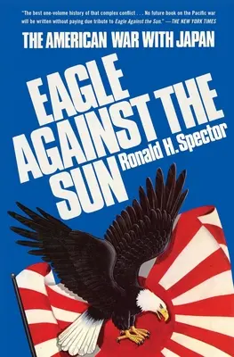 Sas a Nap ellen: Az amerikai háború Japánnal - Eagle Against the Sun: The American War with Japan