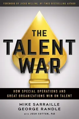 A tehetségháború: Hogyan győznek a különleges műveletek és a nagyszerű szervezetek a tehetségen? - The Talent War: How Special Operations and Great Organizations Win on Talent