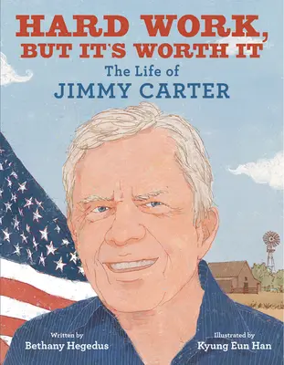 Nehéz munka, de megéri: Jimmy Carter élete - Hard Work, But It's Worth It: The Life of Jimmy Carter