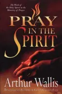 Imádkozzatok a Lélekben: A Szentlélek munkája az imádság szolgálatában - Pray in the Spirit: The Work of the Holy Spirit in the Ministry of Prayer