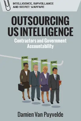 Outsourcing Us Intelligence: Vállalkozók és a kormányzati elszámoltathatóság - Outsourcing Us Intelligence: Contractors and Government Accountability