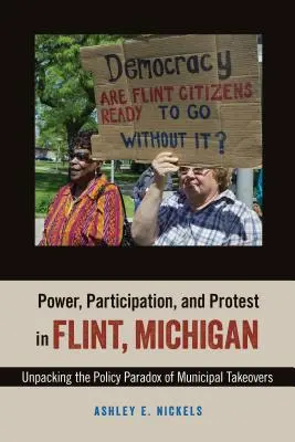 Power, Participation, and Protest in Flint, Michigan: Az önkormányzati átvételek politikai paradoxonának kibontása - Power, Participation, and Protest in Flint, Michigan: Unpacking the Policy Paradox of Municipal Takeovers