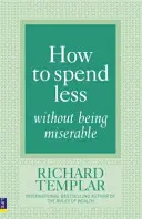 Hogyan költsünk kevesebbet anélkül, hogy nyomorultul éreznénk magunkat - How to Spend Less Without Being Miserable