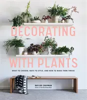 Díszítés növényekkel: Mit válasszunk, hogyan alakítsuk ki, és hogyan virágoztassuk ki őket? - Decorating with Plants: What to Choose, Ways to Style, and How to Make Them Thrive