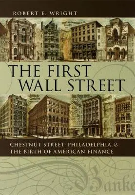 Az első Wall Street: A Chestnut Street, Philadelphia és az amerikai pénzügyek születése - The First Wall Street: Chestnut Street, Philadelphia, and the Birth of American Finance